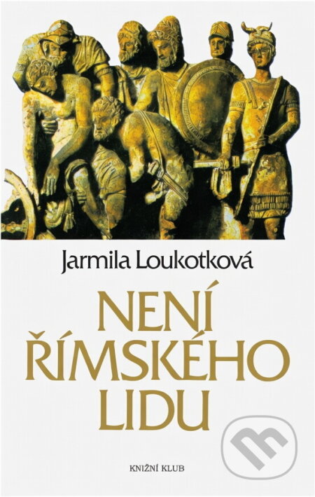 Kniha: Není římského lidu (Jarmila Loukotková). Knižní klub, 1993
