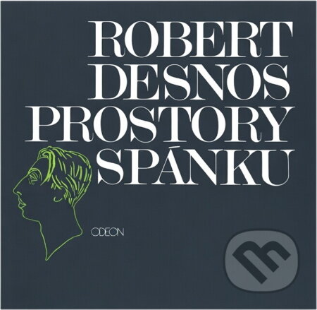 Kniha: Prostory spánku (Robert Desnos). Odeon, 1984