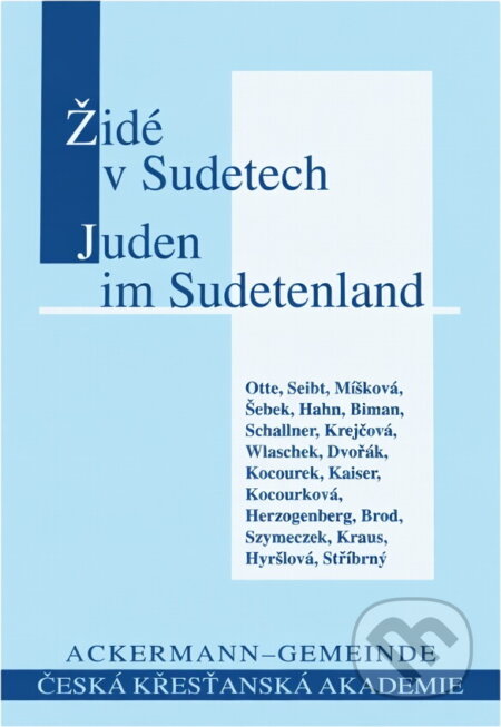 Kniha: Židé v Sudetech = Die Juden im Sudetenland (Česká křesťanská akademie). Česká křesťanská akademie, 2000