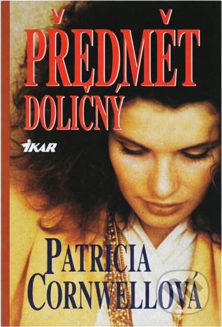 Kniha: Předmět doličný (Patricia Daniels Cornwell). Ikar, 1998