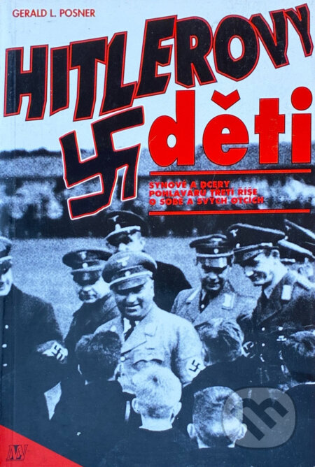 Kniha: Hitlerovy děti : synové a dcery pohlavárů Třetí říše o sobě a svých otcích (Gerald L. Posner). , 1993