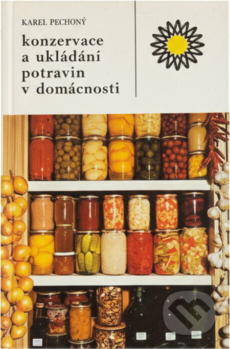 Kniha: Konzervace a ukládání potravin v domácnosti (Karel Půhoný). , 1988