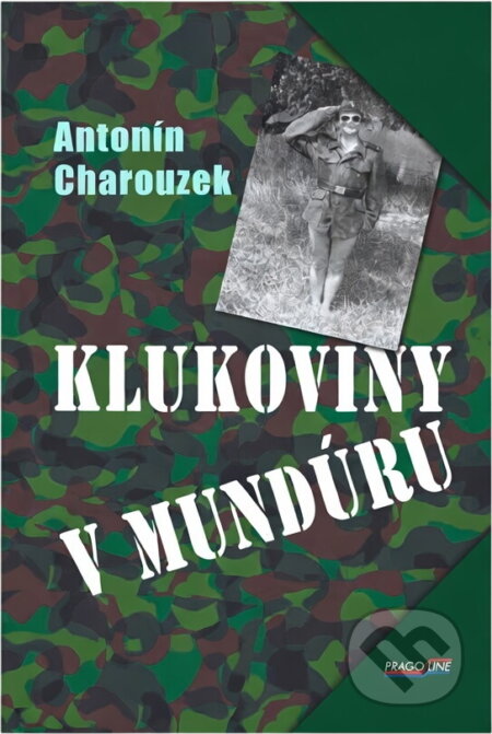 Kniha: Klukoviny v mundúru (Antonín Charouzek). Pragoline, 2005