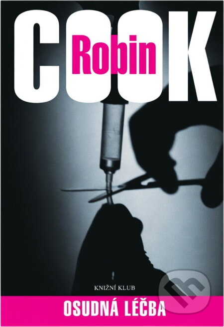 Kniha: Osudná léčba (Robin Cook). Knižní klub, 2006