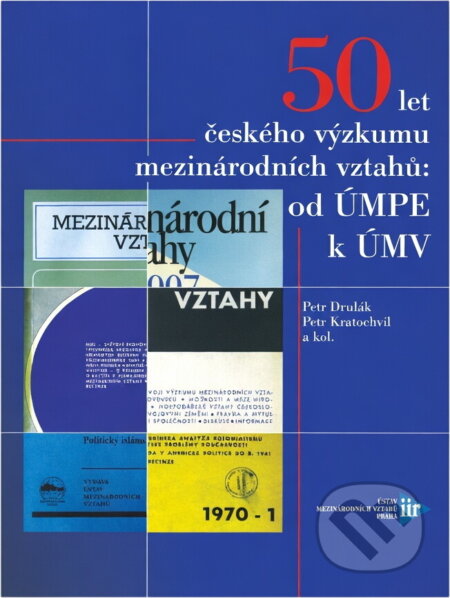 Kniha: 50 let českého výzkumu mezinárodních vztahů : od ÚMPE k ÚMV (Petr Drulák a Petr Kratochvíl). Ústav mezinárodních vztahů, 2007