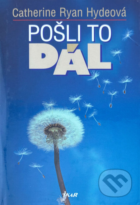 Kniha: Pošli to dál (Catherine Ryan Hyde). Ikar, 2003