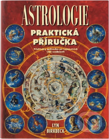 Kniha: Praktická příručka astrologie : přehledný průvodce po tajemstvích Vaší osobnosti (Lyn Birkbeck). , 1998