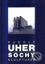 Rudolf Uher - Sochy - Rudolf Uher, Slovart, 1998