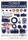 Tvorivé fotografovanie - praktická ilustrovaná príručka - Kolektív autorov, Slovart