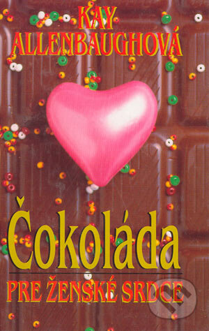 Čokoláda pre ženské srdce - Kay Allenbaugh, Slovenský spisovateľ, 1999