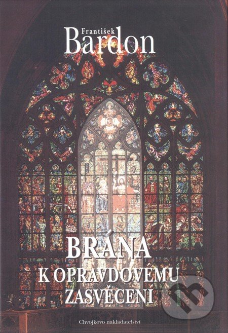 Brána k opravdovému zasvěcení - František Bardon, Chvojkovo nakladatelství, 1999