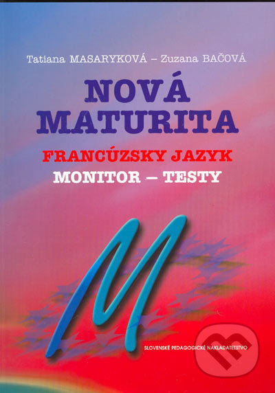 Nová maturita - Francúzsky jazyk - Monitor - testy - Tatiana Masaryková, Zuzana Bačová, Slovenské pedagogické nakladateľstvo - Mladé letá, 2005