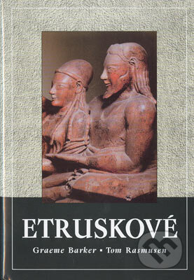 Etruskové - Graeme Barker, Tom Rasmusen, Nakladatelství Lidové noviny, 2005