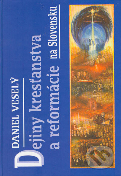 Dejiny kresťanstva a reformácie na Slovensku - Daniel Veselý, Tranoscius, 2004