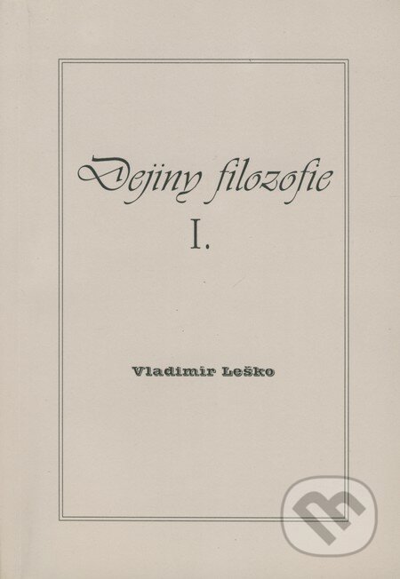 Dejiny filozofie I. - Vladimír Leško, Leško, 2004