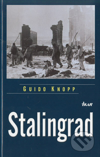 Stalingrad - Guido Knopp, Ikar, 2005