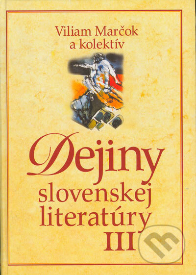 Dejiny slovenskej literatúry III - Viliam Marčok a kolektív, Literárne informačné centrum, 2004