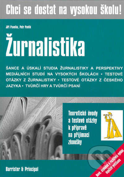 Chci se dostat na vysokou školu - ŽURNALISTIKA - Jiří Pavelka, Petr Pavlík, Barrister & Principal, 2005