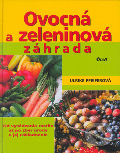 Ovocná a zeleninová záhrada - Ulrike Pfeiferová, Ikar, 2005