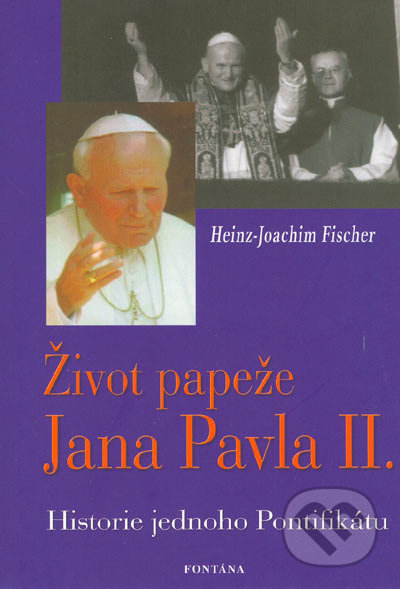 Život papeže Jana Pavla II. - Heinz-Joachim Fischer, Fontána, 2004