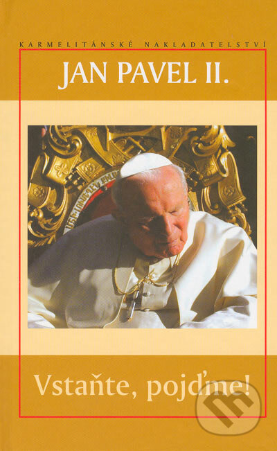 Vstaňte, pojďme - Jan Pavel II., Karmelitánské nakladatelství, 2004
