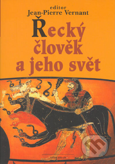 Řecký člověk a jeho svět - Jean-Piere Vernant, Vyšehrad, 2005