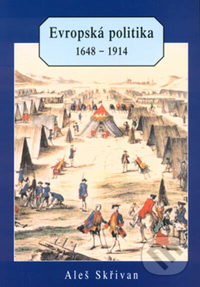 Evropská politika 1648 - 1914 - Aleš Skřivan, Nakladatelství Aleš Skřivan ml., 1999
