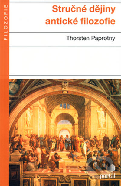 Stručné dějiny antické filozofie - Thorsten Paprotny, Portál, 2005