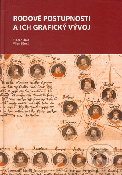 Rodové postupnosti a ich grafický vývoj - Zuzana Oros, Milan Šišmiš, Slovenská genealogicko-heraldická spoločnosť, 2004