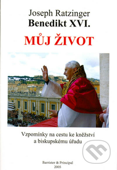 Můj život - Jozef Ratzinger - Benedikt XVI., Barrister & Principal, 2005