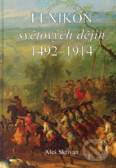 Lexikon světových dějin 1492-1914 - Aleš Skřivan, Nakladatelství Aleš Skřivan ml., 2002