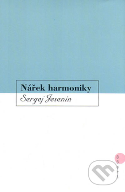 Nářek harmoniky - Sergej Jesenin, BB/art, 2002