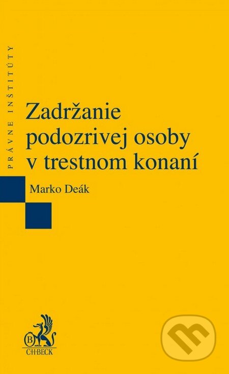 Zadržanie podozrivej osoby v trestnom konaní - Marko Deák, C. H. Beck, 2015