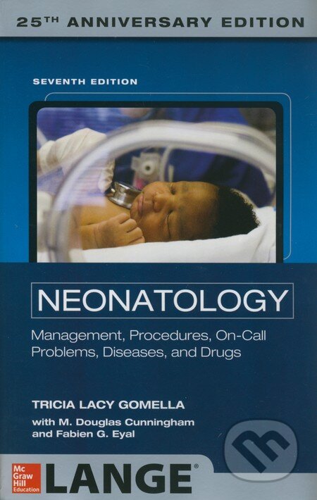 Neonatology - Tricia Lacy Gomella, M. Douglas Cunningham, Fabien G. Eyal, McGraw-Hill, 2013