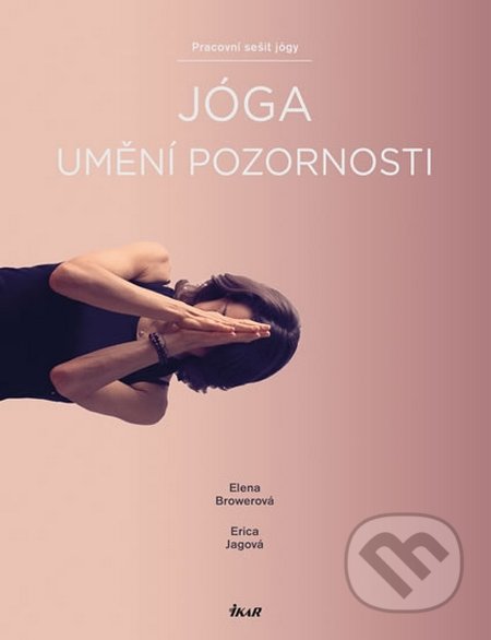 Jóga – umění pozornosti - Elena Browerová, Erica Jagová, Ikar CZ, 2015
