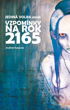 Jediná volba aneb vzpomínky na rok 2165 - Jindřich Kubánek, Petrklíč, 2015
