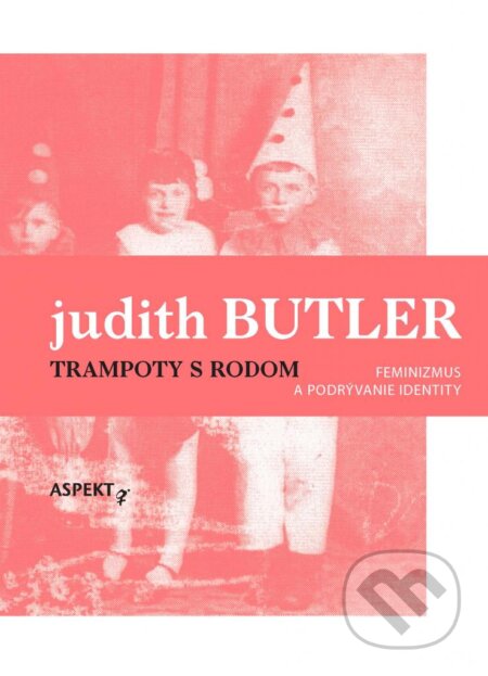 Trampoty s rodom - Judith Butler, Aspekt, 2015