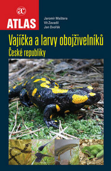 Vajíčka a larvy obojživelníků České republiky - Jaromír Maštera, Vít Zavadil, Jan Dvořák, Academia, 2015