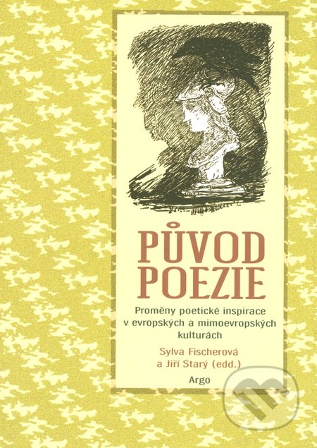 Původ poezie - Sylva Fischerová, Jiří Starý, Argo, 2007