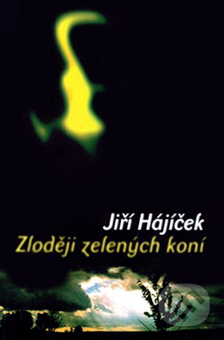 Zloději zelených koní - Jiří Hájíček, Host, 2001