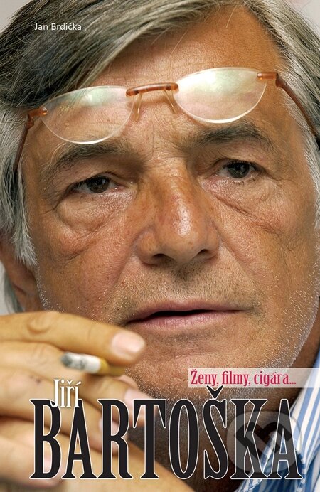 E-kniha: Jiří Bartoška - ženy, filmy, cigára… (Jan Brdička). Čas, 2013