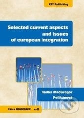 Selected current aspects and issues of european integration - Radka MacGregor Pelikánová, Key publishing, 2015