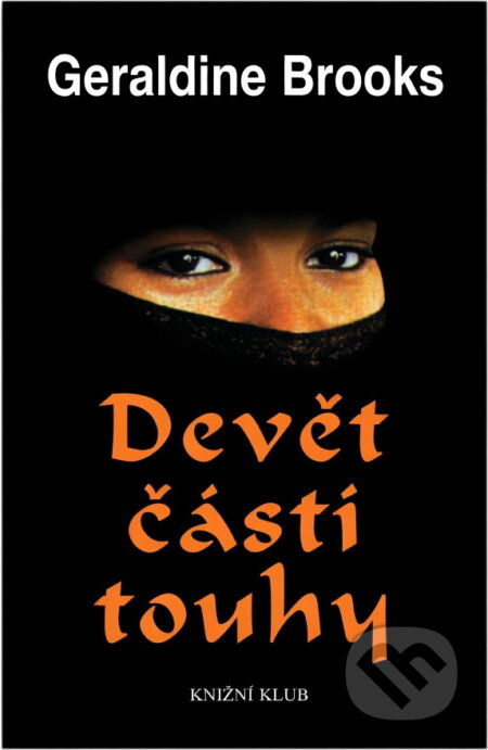 Kniha: Devět částí touhy : skrytý svět muslimských žen (Geraldine Brooks). Knižní klub, 1999
