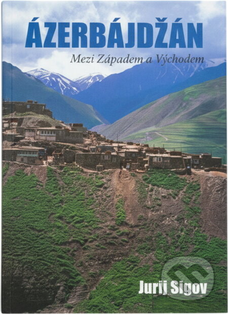 Kniha: Ázerbájdžán: mezi Západem a Východem (Jurij Igorevič Sigov). Mezera, 2010