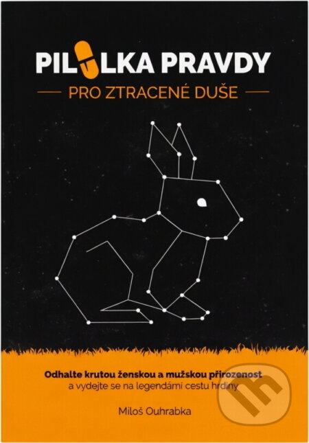 Kniha: Pilulka pravdy pro ztracené duše : odhalte krutou ženskou a mužskou přirozenost a vydejte se na legendární cestu hrdiny (Miloš Ouhrabka). , 2020