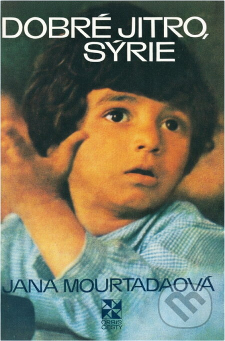 Kniha: Dobré jitro, Sýrie (Jana Mourtadaová). Orbis, 1976