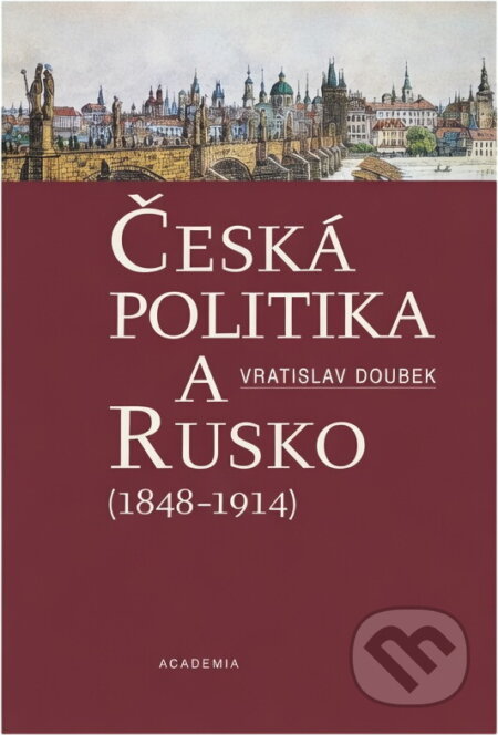 Kniha: Česká politika a Rusko : (1848-1914) (Vratislav Doubek). , 2004