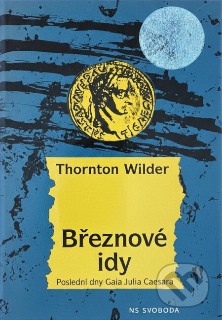 Kniha: Březnové idy : poslední dny Gaia Julia Caesara (Thornton Wilder). NS Svoboda, 1997