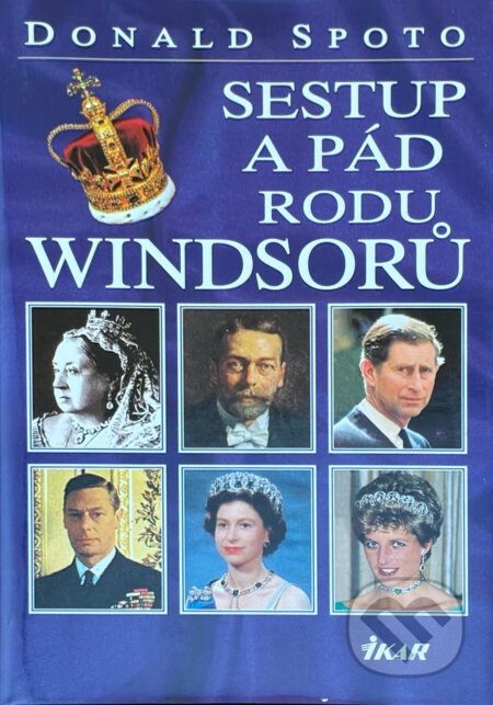 Kniha: Sestup a pád rodu Windsorů (Donald Spoto). Ikar, 1997