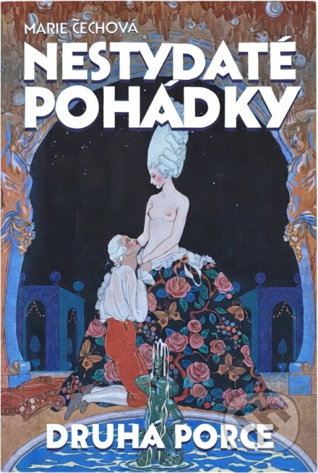 Kniha: Nestydaté pohádky : druhá porce (Marie Čechová). , 2009